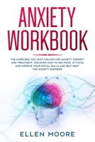 Anxiety Workbook: The Exercises You MUST Follow for Anxiety Therapy and Treatment, Discover How to Win Panic Attacks and Improve Your Social Skills and Self Help For Anxiety Disorder 1655528270 Book Cover