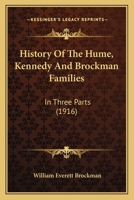 History of the Hume, Kennedy and Brockman Families; In Three Parts 1165488957 Book Cover