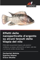 Effetti delle nanoparticelle d'argento su alcuni tessuti della tilapia del nilo 620583586X Book Cover