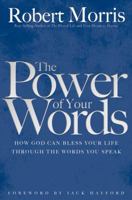 The Power of Your Words: How God Can Bless Your Life Through the Words You Speak 0764217127 Book Cover