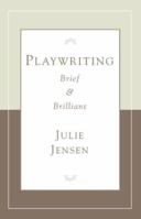 Playwrighting, Brief and Brilliant 1575255707 Book Cover