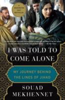 I Was Told to Come Alone: My Journey Behind the Lines of Jihad 1250180570 Book Cover