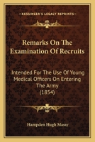 Remarks On The Examination Of Recruits: Intended For The Use Of Young Medical Officers On Entering The Army 1437064124 Book Cover