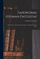 Tapeworms (human Entozoa): Their Sources, Varieties, and Treatment; With One Hundred Cases 101463847X Book Cover
