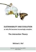 Sustainability and Evolution, or why life becomes increasingly complex: The Interaction Theory 3868881336 Book Cover