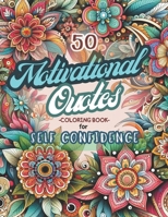 50 Motivational Quotes Coloring Book for Self Confidence: Positive Quotes and Inspirational Flower Patterns coloring Pages for Adults B0CV57KNDG Book Cover