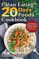 Clean Eating 20 Days 20 Foods Cookbook: The ultimate Beginners Guide to Clean Eating With 20 Foods In 20 Days 1718878710 Book Cover