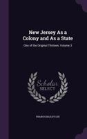 New Jersey As a Colony and As a State: One of the Original Thirteen, Volume 3 1341219208 Book Cover
