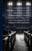 Compendio De Theoria E Pratica Do Processo Civil Comparado Com O Commercial Para Uso Das Faculdades De Direito Do Imperio (Portuguese Edition) 1023749033 Book Cover