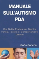 MANUALE SULL'AUTISMO PDA: Una Guida Pratica per Gestire l'ansia, i crolli e i Comportamenti Difficili (Italian Edition) B0F13HPRD6 Book Cover