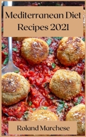 Mediterranean Diet Recipes 2021: Delicious Mediterranean Recipes 1008976156 Book Cover
