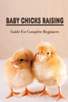 Baby Chicks Raising: Guide For Complete Beginners: Building Coops For Baby Chicks B09CB2K8WS Book Cover