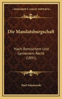 Die Mandatsburgschaft: Nach Romischem Und Gemeinem Recht (1891) 1161111921 Book Cover