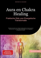 Aura en Chakra Healing: Praktische Gids voor Energetische Transformatie: Ontdek de kracht van chakra healing light en leer je aura te beschermen met ... energetische balans (Dutch Edition) 338451789X Book Cover