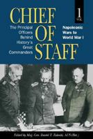 Chief of Staff, Vol. 1: The Principal Officers Behind History's Great Commanders, Napoleonic Wars to World War I 1591149908 Book Cover