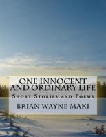 One Innocent & Ordinary Life: Short Stories and Poems 1468105825 Book Cover