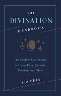 The Divination Handbook: The Modern Seer's Guide to Using Tarot, Crystals, Palmistry and More 1592338739 Book Cover
