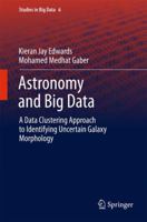 Astronomy and Big Data: A Data Clustering Approach to Identifying Uncertain Galaxy Morphology 331906598X Book Cover