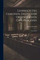 Lehrbuch des Gemeinen, Deutschen Ordentlichen Civilprocesses: Erster Band 0341110183 Book Cover