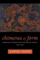 Chimeras of Form: Modernist Internationalism Beyond Europe, 1914-2016 023118025X Book Cover