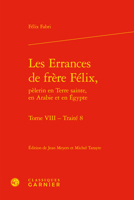 Les Errances de Frere Felix, Pelerin En Terre Sainte, En Arabie Et En Egypte. Tome VIII: Traite 8 2406107213 Book Cover