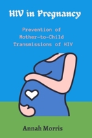 HIV in Pregnancy: Prevention of Mother to Child Transmissions of HIV B0BNDTSH2X Book Cover