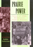 Prairie Power Vo I C E S O F 1 9 6 0 S M I D W E S T E R N S T U D E N T P R O T E S T (PB) 1617350567 Book Cover