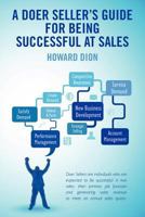 A Doer Seller's Guide for Being Successful at Sales 1463753349 Book Cover