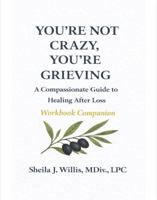 You're Not Crazy, You're Grieving (Workbook Companion): A Compassionate Guide to Healing After Loss B0GDM5SJJJ Book Cover