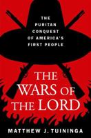 The Wars of the Lord: The Puritan Conquest of America's First People 0197671764 Book Cover