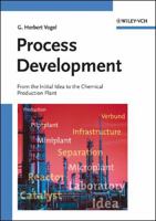 Process Development: From the Initial Idea to the Chemical Production Plant 3527310894 Book Cover