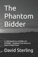 The Phantom Bidder: 5-TIME MAJOR & A STRONG 1 NT OPENING - Handbook From Novice to Expert Bridge Playes B0DV8VBQWL Book Cover