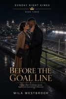 Before the Goal Line: A High-Heat Forbidden Football Romance with a Sports Agent, Injured Rookie Quarterback, Secret Relationship, Career Conflict, ... Happily Ever After (Sunday Night Kings) B0HDWXP2XN Book Cover