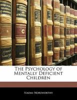 The Psychology of Mentally Deficient Children (Classic Reprint) 1163128937 Book Cover