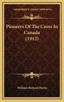 Pioneers of the Cross in Canada 0548796203 Book Cover