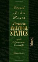 A Treatise on Analytical Statics 2 Volume Set: With Numerous Examples 1355250900 Book Cover
