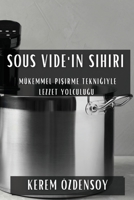 Sous Vide'in Sihiri: Mükemmel Pisirme Teknigiyle Lezzet Yolculugu (Turkish Edition) 1835592724 Book Cover