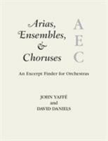 Arias, Ensembles, & Choruses: An Excerpt Finder for Orchestras 1538114593 Book Cover