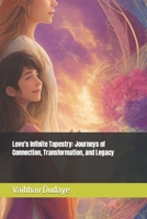 Love's Infinite Tapestry: Journeys of Connection, Transformation, and Legacy B0C9SNKBDZ Book Cover