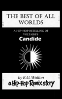 The Best of All Worlds: A Hip-Hop Retelling of Voltaire's Candide (The Hip-Hop Remix) B0H1VKG9S1 Book Cover