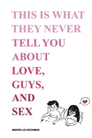 This is What They Never Tell You about Love, Guys, and Sex B092P7711V Book Cover