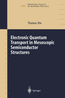 Electronic Quantum Transport in Mesoscopic Semiconductor Structures (Springer Tracts in Modern Physics) 0387400966 Book Cover