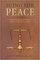 Suing For Peace: A Guide For Resolving Life's Conflicts 1571744525 Book Cover