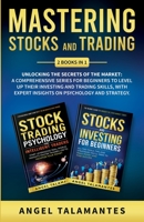 Mastering Stocks and Trading: Unlocking the Secrets of the Market: A Comprehensive Series for Beginners to Level Up their Investing and Trading ... Strategy: Unlocking the Secrets of the Market 1088217885 Book Cover