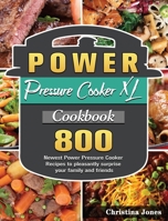 Power Pressure Cooker XL Cookbook: 800 Newest Power Pressure Cooker Recipes to pleasantly surprise your family and friends 192257211X Book Cover