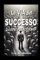 La VIA del SUCCESSO Guida alla LEADERSHIP (Crafty Ink) B0BZFLRBGB Book Cover