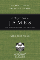 A Deeper Look at James: Faith That Works 0830831010 Book Cover