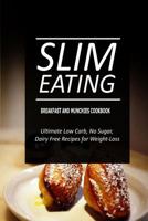 Slim Eating - Breakfast and Munchies Cookbook: Skinny Recipes for Fat Loss and a Flat Belly 1500291196 Book Cover