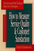 How To Measure Service Quality & Customer Satisfaction: The Informal Field Guide for Tools and Techniques 0877572674 Book Cover