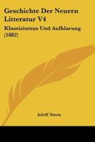 Geschichte Der Neuern Litteratur V4: Klassizismus Und Aufklarung (1882) 1160097348 Book Cover